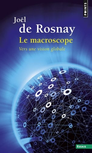 Macroscope . Vers Une Vision Globale(le)