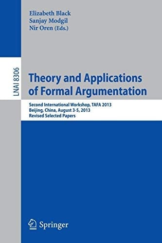 Theory and Applications of Formal Argumentation Second International Workshop, TAFA 2013, Beijing, China, August 3-5, 2013, Revised Selected Papers