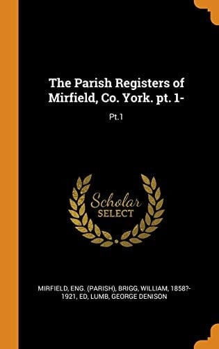 The Parish Registers of Mirfield, Co. York. Pt. 1- Pt.1