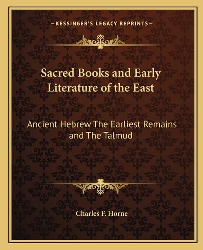 Sacred Books and Early Literature of the East: Ancient Hebrew The Earliest Remains and The Talmud