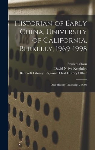 Historian of Early China, University of California, Berkeley, 1969-1998 Oral History Transcript / 2003