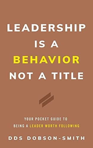 Leadership Is a Behavior Not a Title Your Pocket Guide to Being a Leader Worth Following