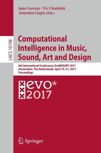 Computational Intelligence in Music, Sound, Art and Design 6th International Conference, EvoMUSART 2017, Amsterdam, The Netherlands, April 19–21, 2017, Proceedings