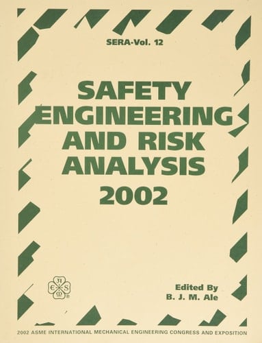 Safety Engineering and Risk Analysis, 2002 Presented at the 2002 ASME International Mechanical Engineering Congress and Exposition : November 17-22, 2002, New Orleans, Louisiana