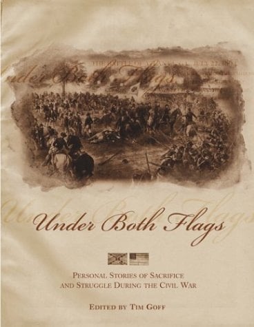 Under Both Flags Personal Stories of Sacrifice and Struggle During the Civil War