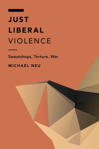 Just Liberal Violence Sweatshops, Torture, War