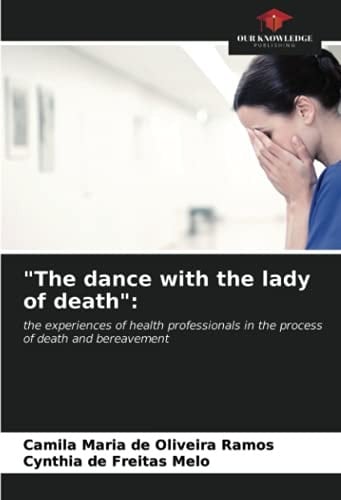 "The dance with the lady of death":: the experiences of health professionals in the process of death and bereavement