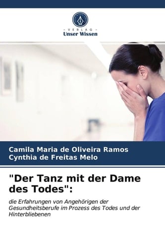 "Der Tanz mit der Dame des Todes":: die Erfahrungen von Angehörigen der Gesundheitsberufe im Prozess des Todes und der Hinterbliebenen (German Edition)