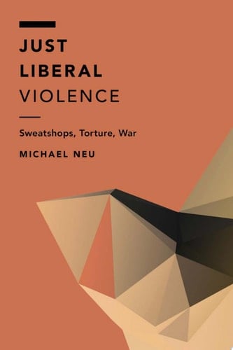 Just Liberal Violence Sweatshops, Torture, War
