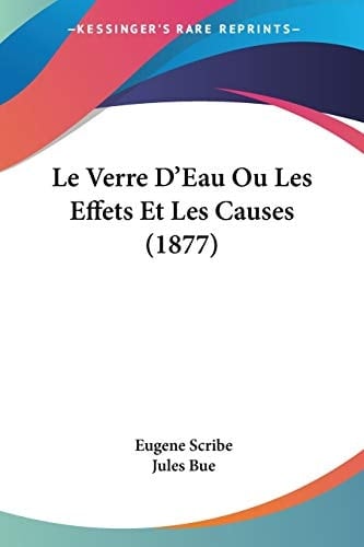 Le Verre D'Eau Ou Les Effets Et Les Causes (1877) (French Edition)