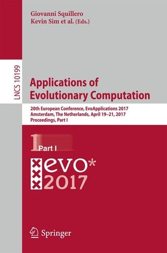 Applications of Evolutionary Computation 20th European Conference, EvoApplications 2017, Amsterdam, The Netherlands, April 19-21, 2017, Proceedings, Part I