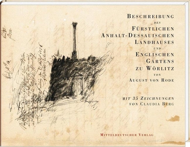 Beschreibung des Fürstlichen Anhalt-Dessauischen Landhauses und Englischen Gartens zu Wörlitz neue vollständige Ausgabe von 1814 mit Ergänzungen von 1818