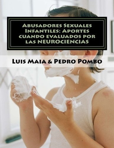 Abusadores Sexuales Infantiles: Aportes Cuando Evaluados Por Las NEUROCIENCIAS