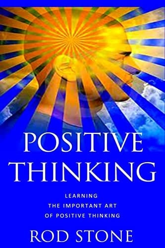 Positive Thinking Learning the Important Art of Positive Thinking