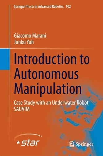 Introduction to Autonomous Manipulation Case Study with an Underwater Robot, SAUVIM