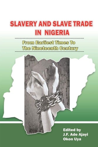 Slavery and Slave Trade in Nigeria From Earliest Times to the Nineteenth Century