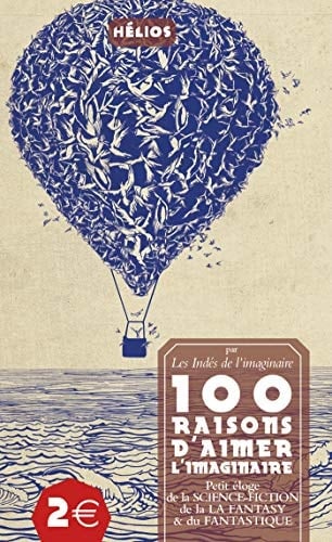 100 raisons d'aimer l'imaginaire Petit éloge de la science-fiction, de la fantasy & du fantastique