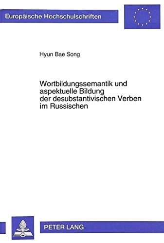 Wortbildungssemantik und aspektuelle Bildung der desubstantivischen Verben im Russischen (Europäische Hochschulschriften / European University Studies ... Universitaires Européennes) (German Edition)