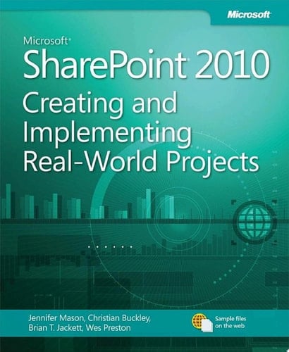 Microsoft SharePoint 2010 Creating and Implementing Real World Projects