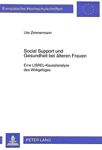 Social support und Gesundheit bei älteren Frauen eine LISREL-Kausalanalyse des Wirkgefüges