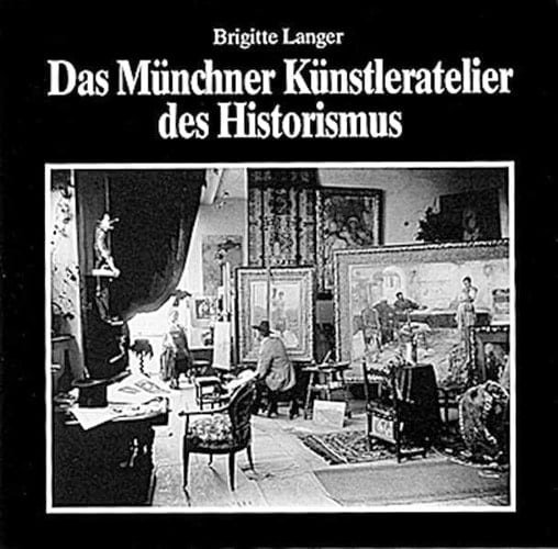 Das Münchner Künstleratelier des Historismus