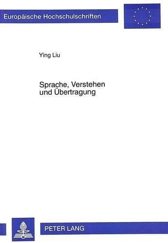 Sprache, Verstehen und Übertragung hermeneutische Grundlage der philosophischen Übersetzung