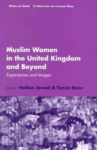 Muslim Women in the United Kingdom and Beyond: Experiences and Images (Women and Gender: The Middle East and the Islamic World)
