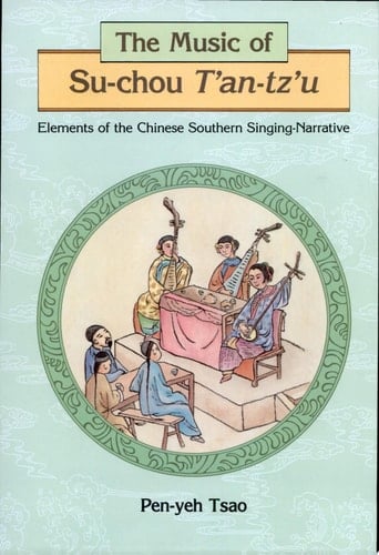 The Music of Su-chou Tʼan-tzʼu Elements of the Chinese Southern Singing-narrative