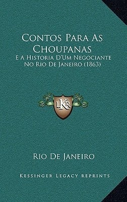 Contos Para as Choupanas: E a Historia D'Um Negociante No Rio de Janeiro (1863) (Portuguese Edition)