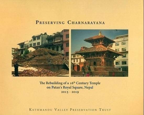 Preserving Carnarayana Rebuilding the 16th Century Temple on Patan's Royal Square, Nepal