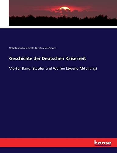 Geschichte der Deutschen Kaiserzeit Vierter Band: Staufer und Welfen (Zweite Abteilung)