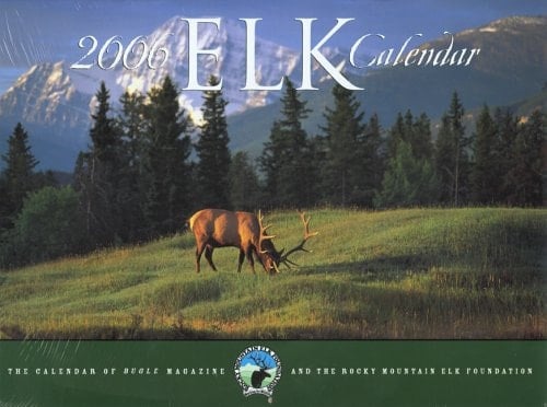 2006 Elk Calendar The Calendar of Bugle Magazine and the Rocky Mountain Elk Foundation