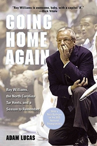 Going Home Again Roy Williams, The North Carolina Tar Heels, And A Season To Remember