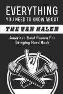 Everything You Need To Know About The Van Halen American Band Known For Bringing Hard Rock: Van Halen Bands