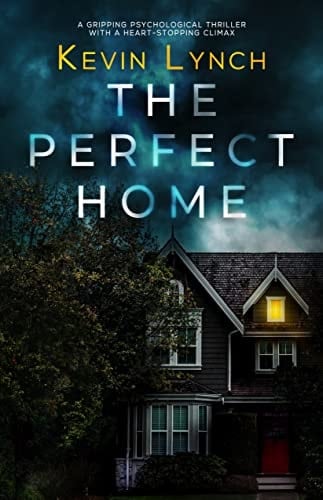 The Perfect Home: A gripping psychological thriller with a heart-stopping climax