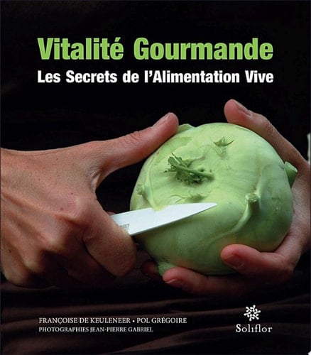 Vitalité gourmande Les secrets de l'alimentation vive