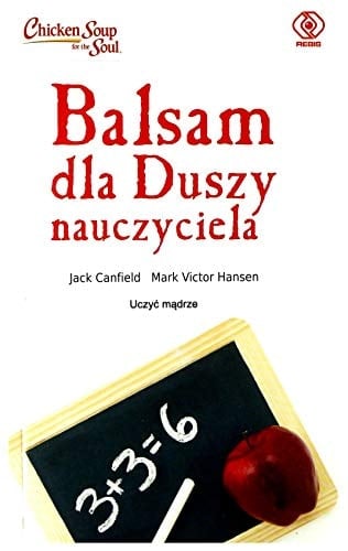 Balsam dla duszy nauczyciela czyli Opowiadania, które otworzą serca nauczycieli i ukoją ich dusze