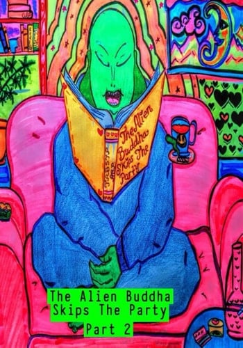The Alien Buddha Skips the Party: Part 2