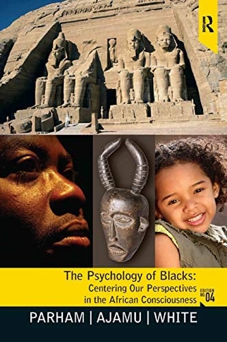 The Psychology of Blacks Centering Our Perspectives in the African Consciousness