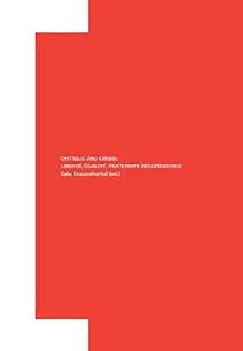 Critique and Crisis Liberté, Égalité, Fraternité Reconsidered