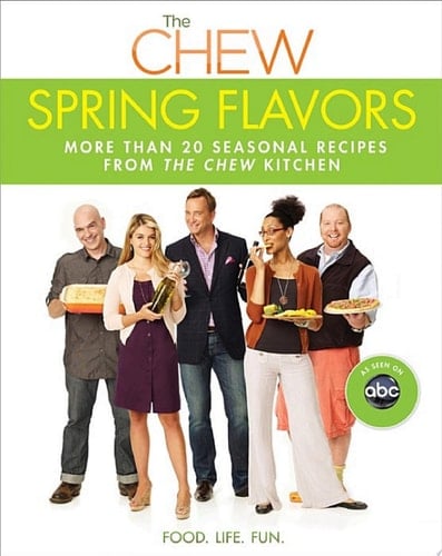 The Chew: Spring Flavors More than 20 Seasonal Recipes from The Chew Kitchen