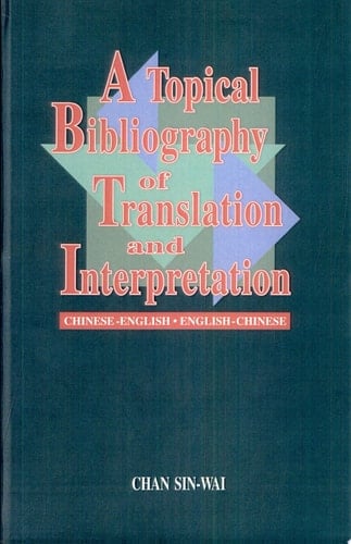 A Topical Bibliography of Translation and Interpretation Chinese-English · English-Chinese