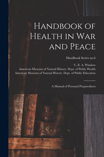 Handbook of Health in War and Peace A Manual of Personal Preparedness; Handbook Series No. 6