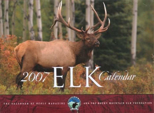 2007 Elk Calendar The Calendar of Bugle Magazine and the Rocky Mountain Elk Foundation