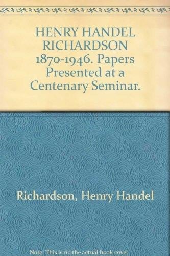 Henry Handel Richardson 1870-1946: Papers presented at a centenary seminar