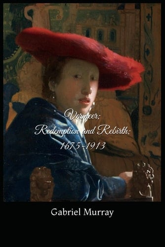 Vermeer; Redemption and Rebirth; 1675-1913