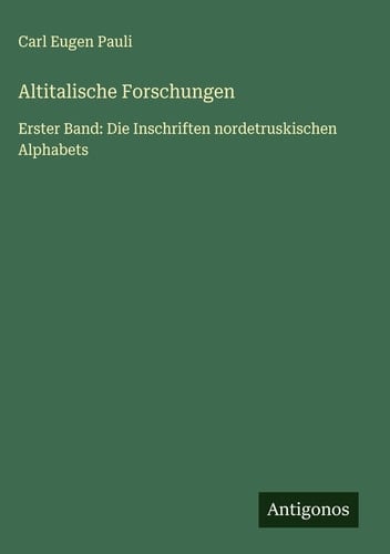 Altitalische Forschungen: Erster Band: Die Inschriften nordetruskischen Alphabets (German Edition)