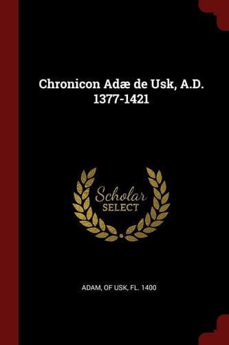Chronicon Adae de Usk, A. D. 1377-1421