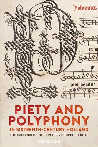 Piety and Polyphony in Sixteenth-century Holland The Choirbooks of St Peter's Church, Leiden
