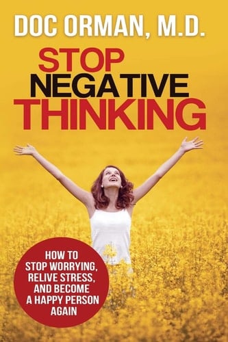 Stop Negative Thinking How to Stop Worrying, Relieve Stress, and Become a Happy Person Again